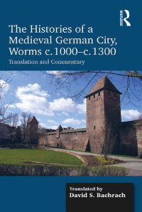 Immagine di copertina: The Histories of a Medieval German City, Worms c. 1000-c. 1300 1st edition 9781472436412