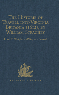 Cover image: The Historie of Travell into Virginia Britania (1612), by William Strachey, gent 1st edition 9781409414698