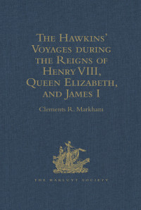 Imagen de portada: The Hawkins' Voyages during the Reigns of Henry VIII, Queen Elizabeth, and James I 1st edition 9781409413240