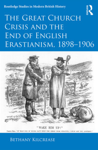 Cover image: The Great Church Crisis and the End of English Erastianism, 1898-1906 1st edition 9781138330146