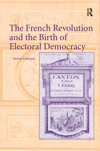 Imagen de portada: The French Revolution and the Birth of Electoral Democracy 1st edition 9781138710948