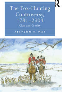 صورة الغلاف: The Fox-Hunting Controversy, 1781-2004 1st edition 9781409442202