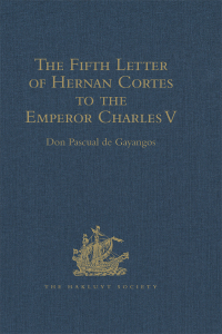 Cover image: The Fifth Letter of Hernan Cortes to the Emperor Charles V, Containing an Account of his Expedition to Honduras 1st edition 9781409413066
