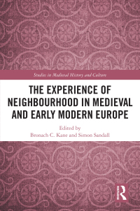 صورة الغلاف: The Experience of Neighbourhood in Medieval and Early Modern Europe 1st edition 9781472444707