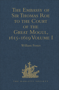 Cover image: The Embassy of Sir Thomas Roe to the Court of the Great Mogul, 1615-1619 1st edition 9781409413684