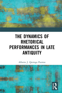 Imagen de portada: The Dynamics of Rhetorical Performances in Late Antiquity 1st edition 9781032094571