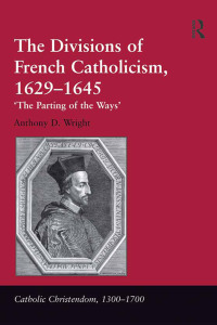 Imagen de portada: The Divisions of French Catholicism, 1629-1645 1st edition 9781409420842