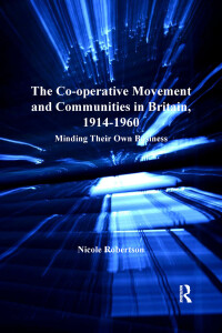 Omslagafbeelding: The Co-operative Movement and Communities in Britain, 1914-1960 1st edition 9780754660576