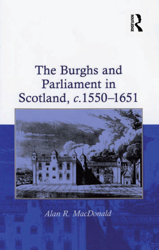 Immagine di copertina: The Burghs and Parliament in Scotland, c. 1550–1651 1st edition 9780754653288