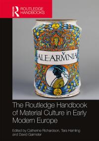 Cover image: The Routledge Handbook of Material Culture in Early Modern Europe 1st edition 9781032097633