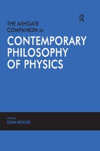 صورة الغلاف: The Ashgate Companion to Contemporary Philosophy of Physics 1st edition 9780754655183