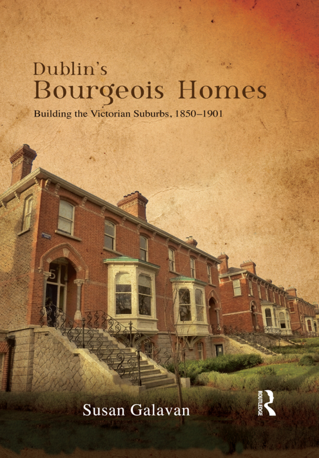 Dublin’s Bourgeois Homes Building the Victorian Suburbs, 1850-1901 1st Edition