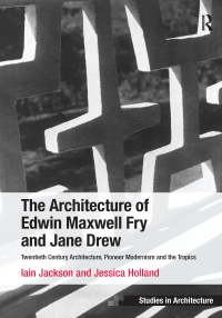 Cover image: The Architecture of Edwin Maxwell Fry and Jane Drew 1st edition 9781138247475