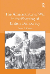 صورة الغلاف: The American Civil War in the Shaping of British Democracy 1st edition 9781138376182