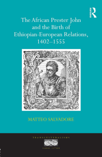 Omslagafbeelding: The African Prester John and the Birth of Ethiopian-European Relations, 1402-1555 1st edition 9781472418913