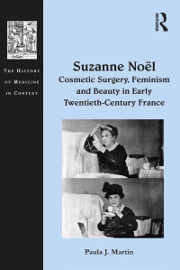 Omslagafbeelding: Suzanne Noël: Cosmetic Surgery, Feminism and Beauty in Early Twentieth-Century France 1st edition 9781472411884