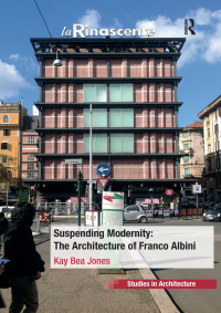 Imagen de portada: Suspending Modernity: The Architecture of Franco Albini 1st edition 9781472427281