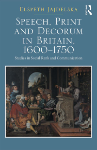 Imagen de portada: Speech, Print and Decorum in Britain, 1600--1750 1st edition 9781472467256