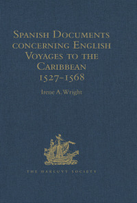 Cover image: Spanish Documents concerning English Voyages to the Caribbean 1527-1568 1st edition 9781409414292