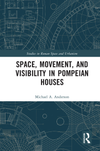 Cover image: Space, Movement, and Visibility in Pompeian Houses 1st edition 9781472485953