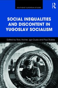 Cover image: Social Inequalities and Discontent in Yugoslav Socialism 1st edition 9781032097954