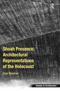 Imagen de portada: Shoah Presence: Architectural Representations of the Holocaust 1st edition 9781138246010