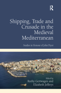 Cover image: Shipping, Trade and Crusade in the Medieval Mediterranean 1st edition 9781409437536