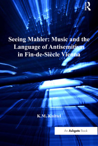 Omslagafbeelding: Seeing Mahler: Music and the Language of Antisemitism in Fin-de-Siècle Vienna 1st edition 9781138253612
