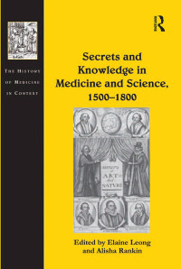 Cover image: Secrets and Knowledge in Medicine and Science, 1500�1800 1st edition 9780754668541