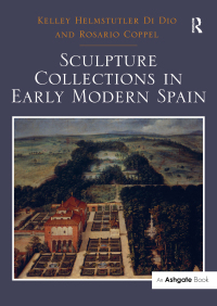 صورة الغلاف: Sculpture Collections in Early Modern Spain 1st edition 9781409469049