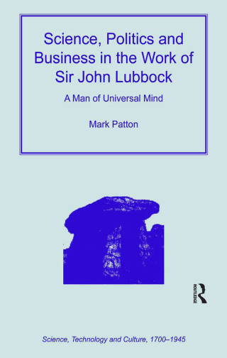 Cover image: Science, Politics and Business in the Work of Sir John Lubbock 1st edition 9780754653219