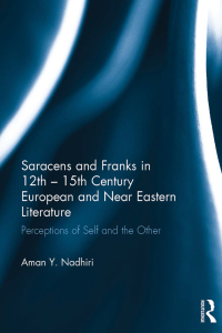 Imagen de portada: Saracens and Franks in 12th - 15th Century European and Near Eastern Literature 1st edition 9781472472359