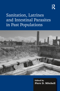 Cover image: Sanitation, Latrines and Intestinal Parasites in Past Populations 1st edition 9781472449078