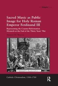 Imagen de portada: Sacred Music as Public Image for Holy Roman Emperor Ferdinand III 1st edition 9781409421191