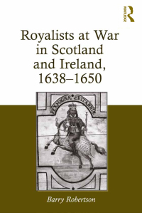 Cover image: Royalists at War in Scotland and Ireland, 1638–1650 1st edition 9781409457473