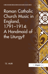 Imagen de portada: Roman Catholic Church Music in England, 1791–1914: A Handmaid of the Liturgy? 1st edition 9780754661054