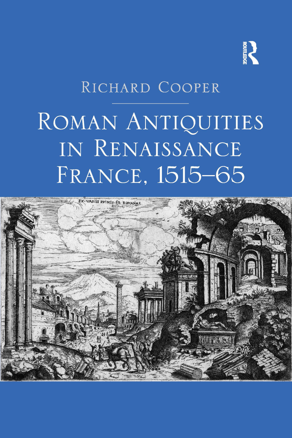 Roman Antiquities in Renaissance France, 1515–65 1st Edition