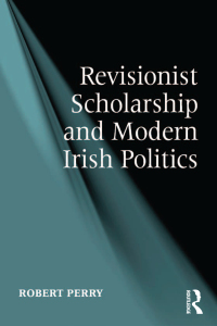 Imagen de portada: Revisionist Scholarship and Modern Irish Politics 1st edition 9781409451273