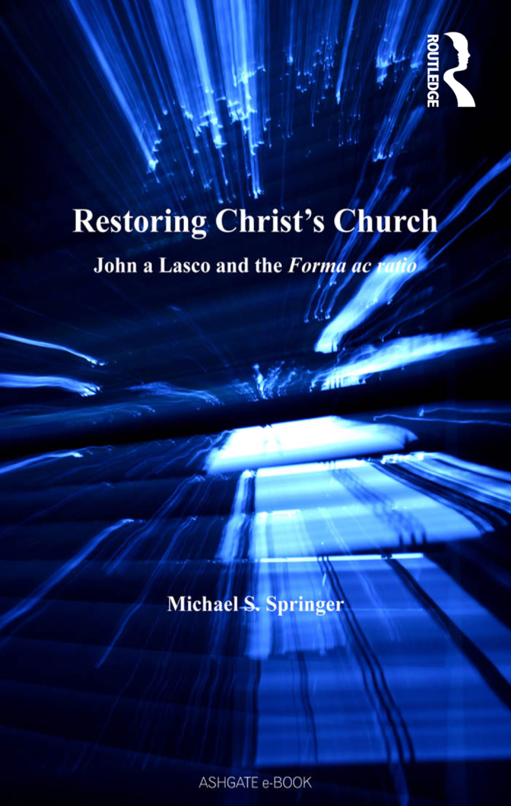 Restoring Christ’s Church John a Lasco and the Forma ac ratio 1st Edition