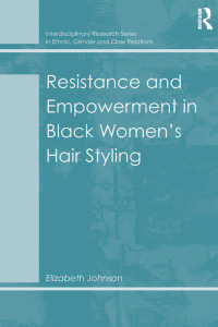 Imagen de portada: Resistance and Empowerment in Black Women's Hair Styling 1st edition 9781409445777