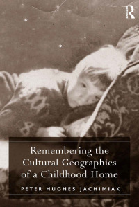 Omslagafbeelding: Remembering the Cultural Geographies of a Childhood Home 1st edition 9781138257832