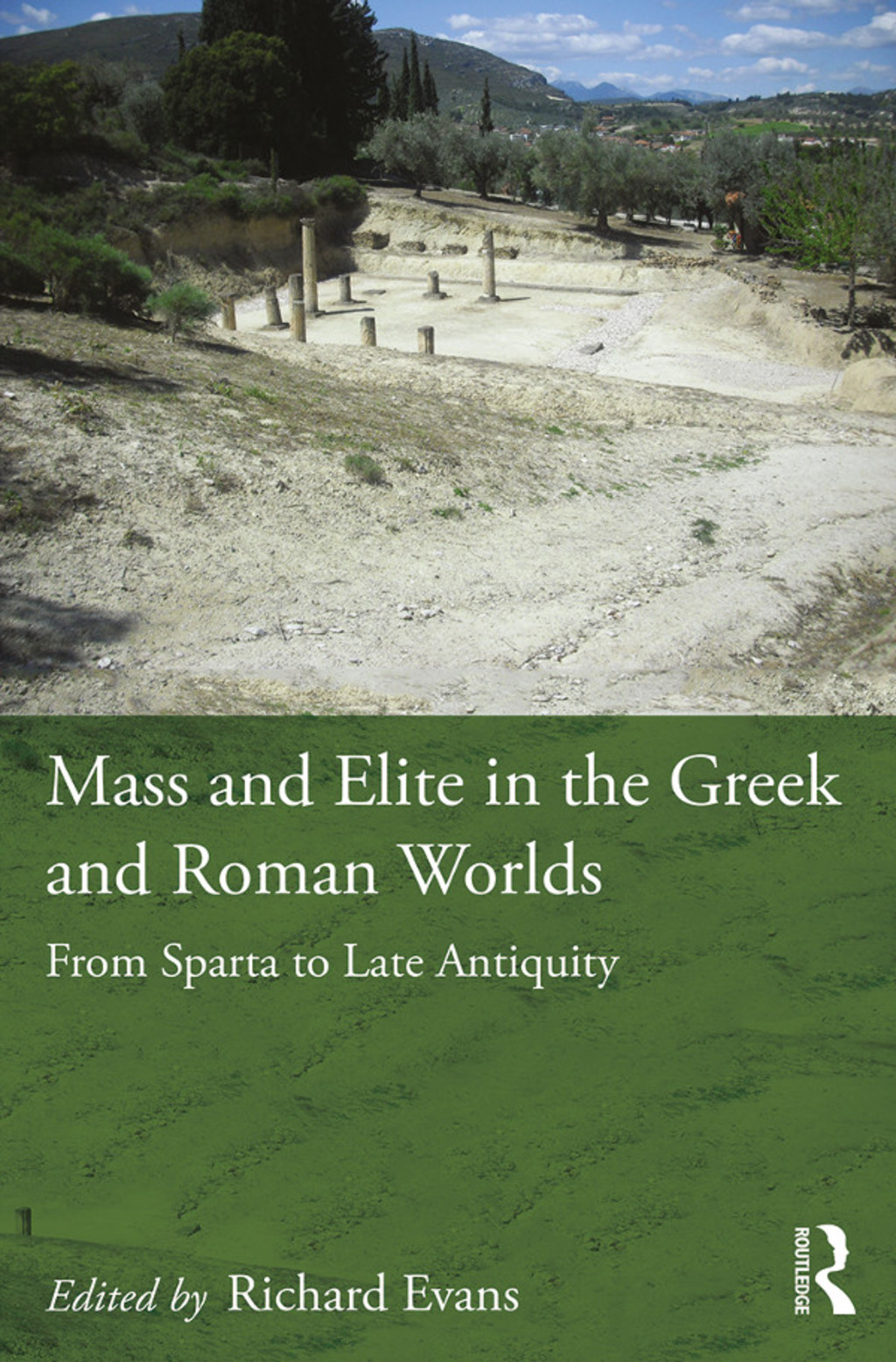 Mass and Elite in the Greek and Roman Worlds From Sparta to Late Antiquity 1st Edition