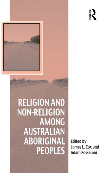 Cover image: Religion and Non-Religion among Australian Aboriginal Peoples 1st edition 9780367880361