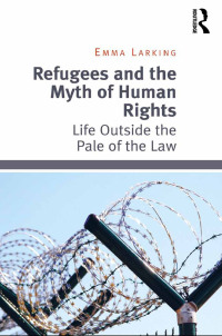 صورة الغلاف: Refugees and the Myth of Human Rights 1st edition 9781138054783