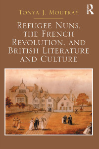 Cover image: Refugee Nuns, the French Revolution, and British Literature and Culture 1st edition 9780367879037