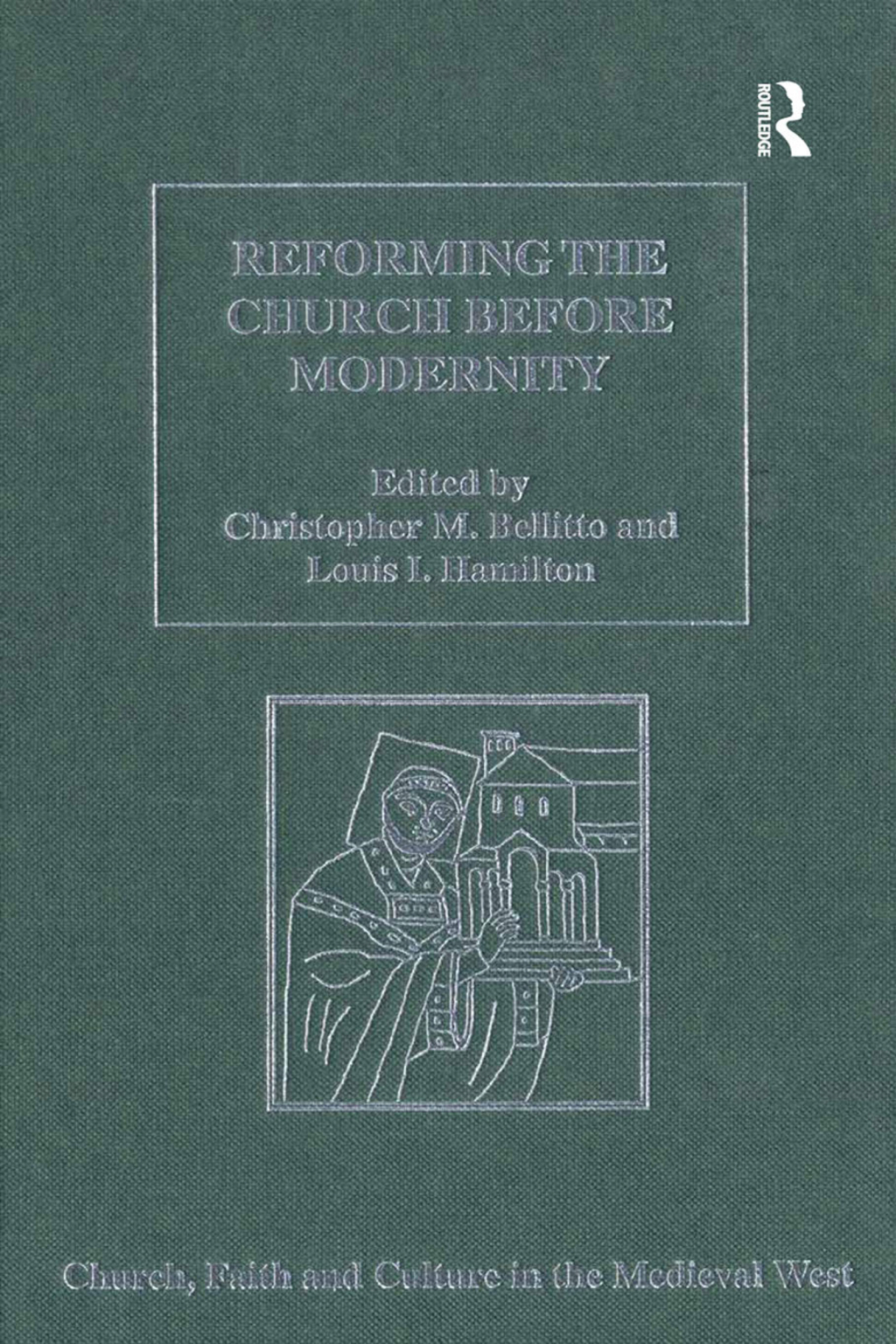 Reforming the Church before Modernity Patterns, Problems and Approaches 1st Edition