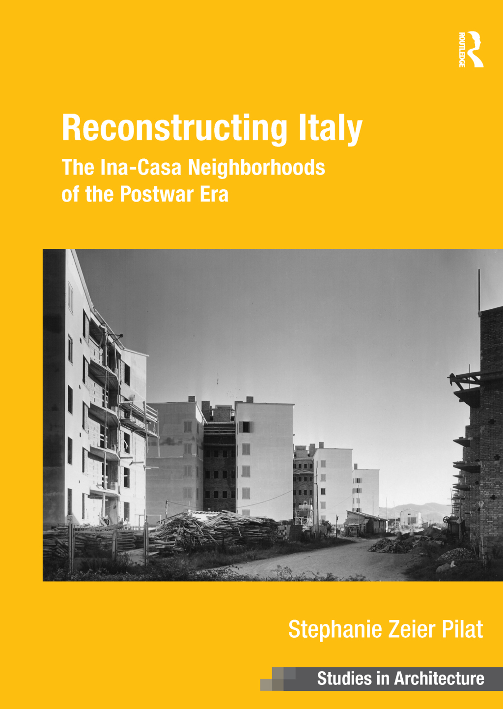 Reconstructing Italy The Ina-Casa Neighborhoods of the Postwar Era 1st Edition