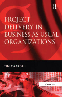 صورة الغلاف: Project Delivery in Business-as-Usual Organizations 1st edition 9780566086298