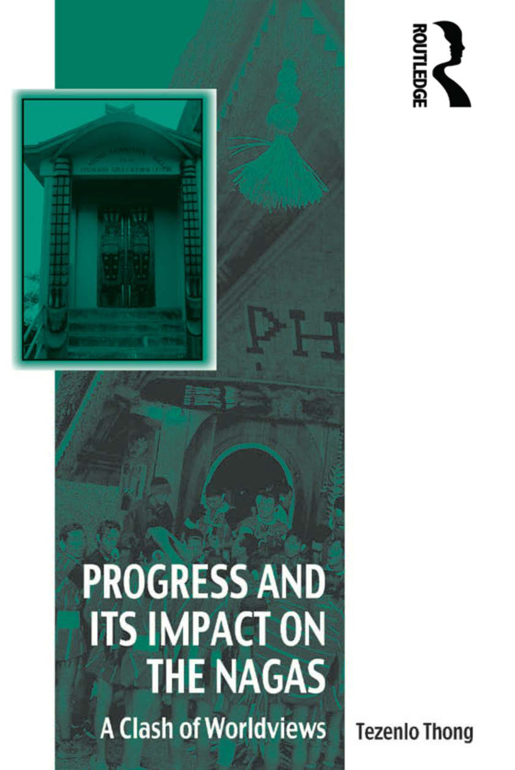 Progress and Its Impact on the Nagas A Clash of Worldviews 1st Edition