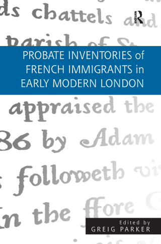Cover image: Probate Inventories of French Immigrants in Early Modern London 1st edition 9781472420855